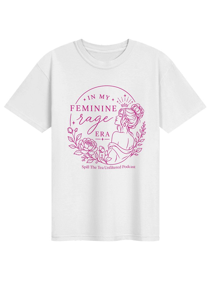 IN MY FEMININE rage Tee — Spill The Tea Unfiltered product image (1)