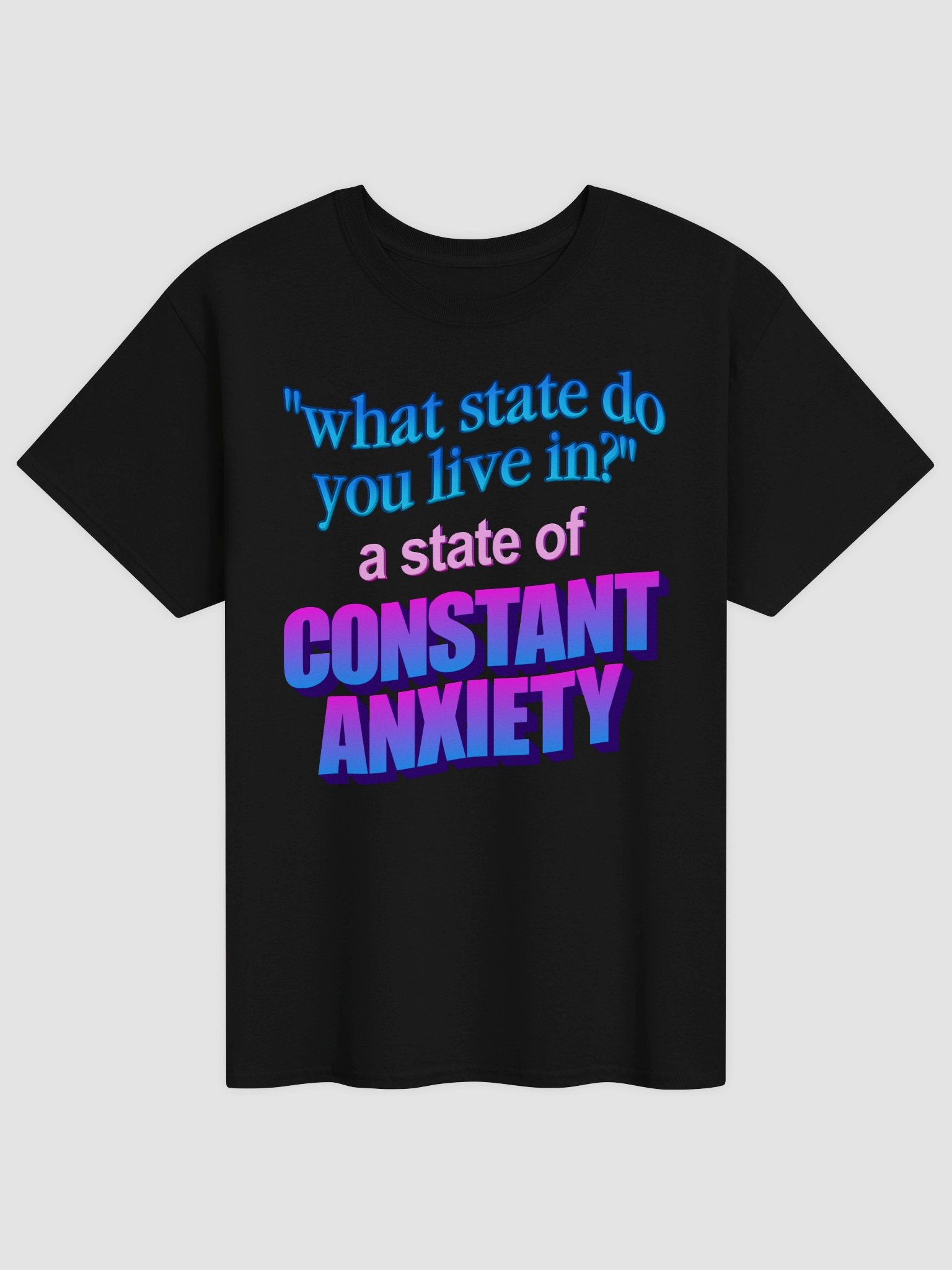 What state do you live in? A state of constant anxiety T-shirt product image (2)