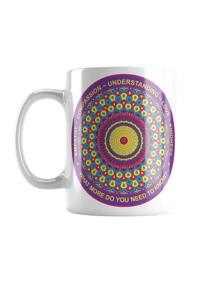 White Ceramic Inspirational mug says: "Empathy, Compassion, Understanding, Love, Kindness. What more do you need to know?" product image (1)