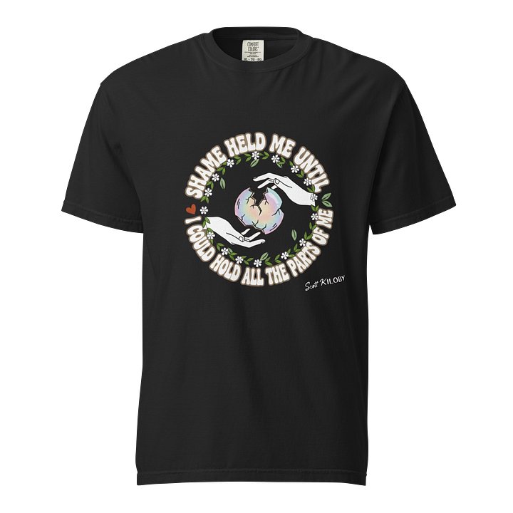 “Shame Held Me Until I Could Hold All The Parts of Me” Black T-Shirt product image (1)