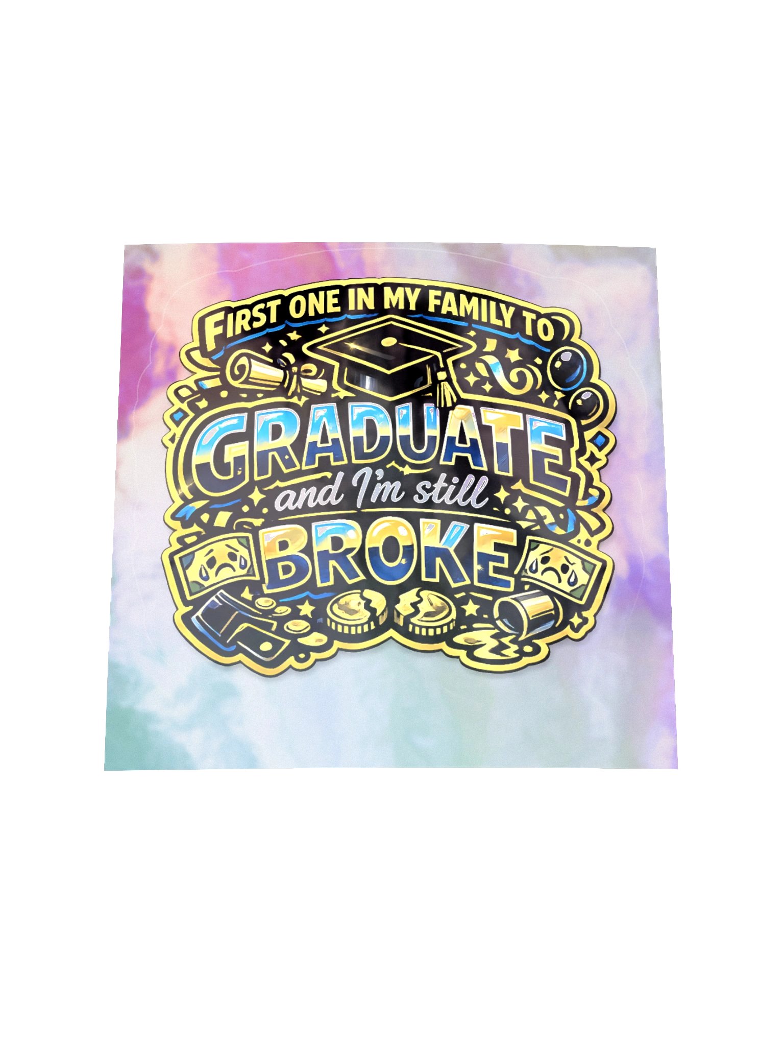 "First One in My Family to Graduate and I'm Still Broke" Holographic Sticker — Bold Edition product image (3)