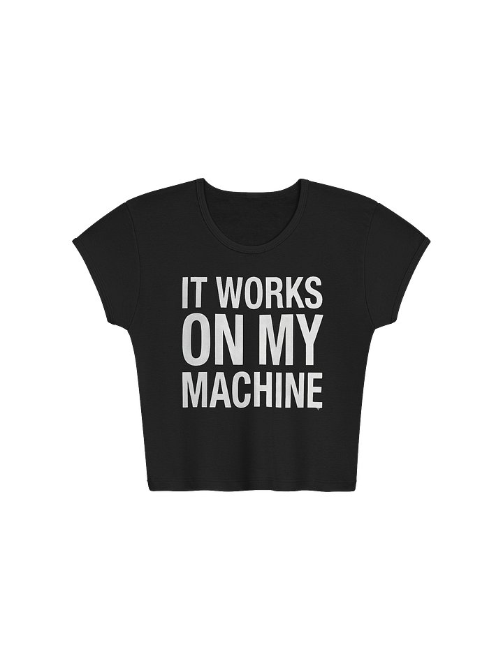 IT WORKS ON MY MACHINE Crop Top product image (1)