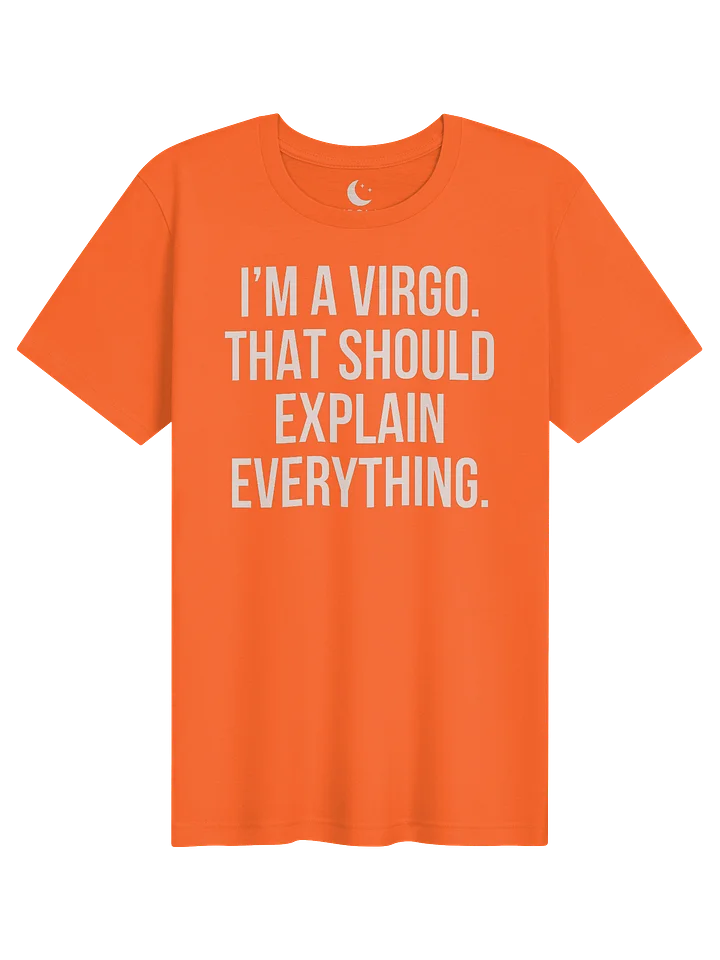 I’M A VIRGO. THAT SHOULD EXPLAIN EVERYTHING. T-SHIRT DESIGN product image (11)