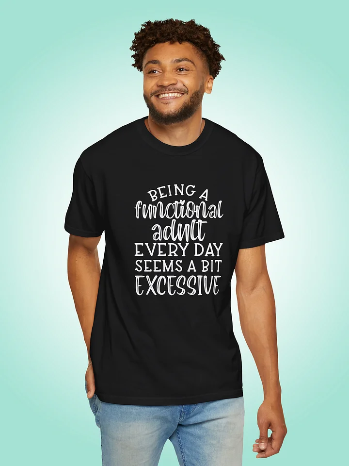 Being A Functional Adult Every Day Seems A Bit Excessive product image (1)