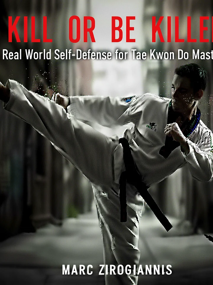 Kill or Be Killed- Real World Self-Defense for Tae Kwon Do Masters. product image (1)