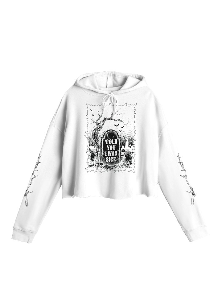 Told You I Was Sick Cropped Hoodie (White) product image (1)