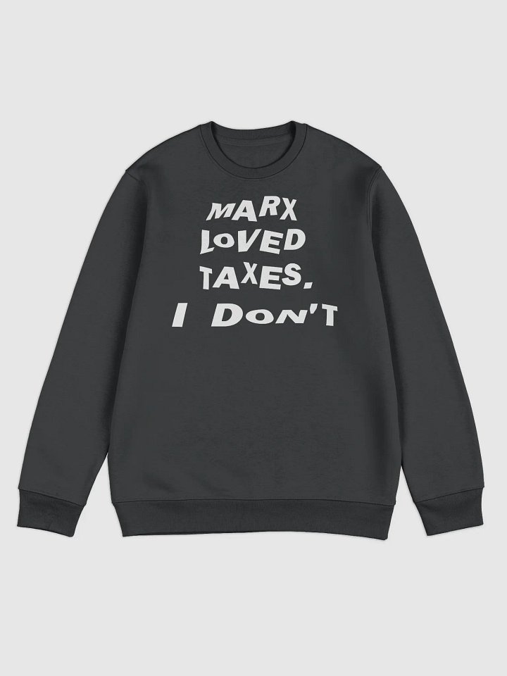 “Marx Loved Taxes. I Don’t” Freedom Sweatshirt — White Print Edition product image (1)