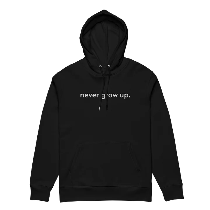 "never grow up." Embroidered Hoodie w/ white text - 100% Organic Cotton product image (1)