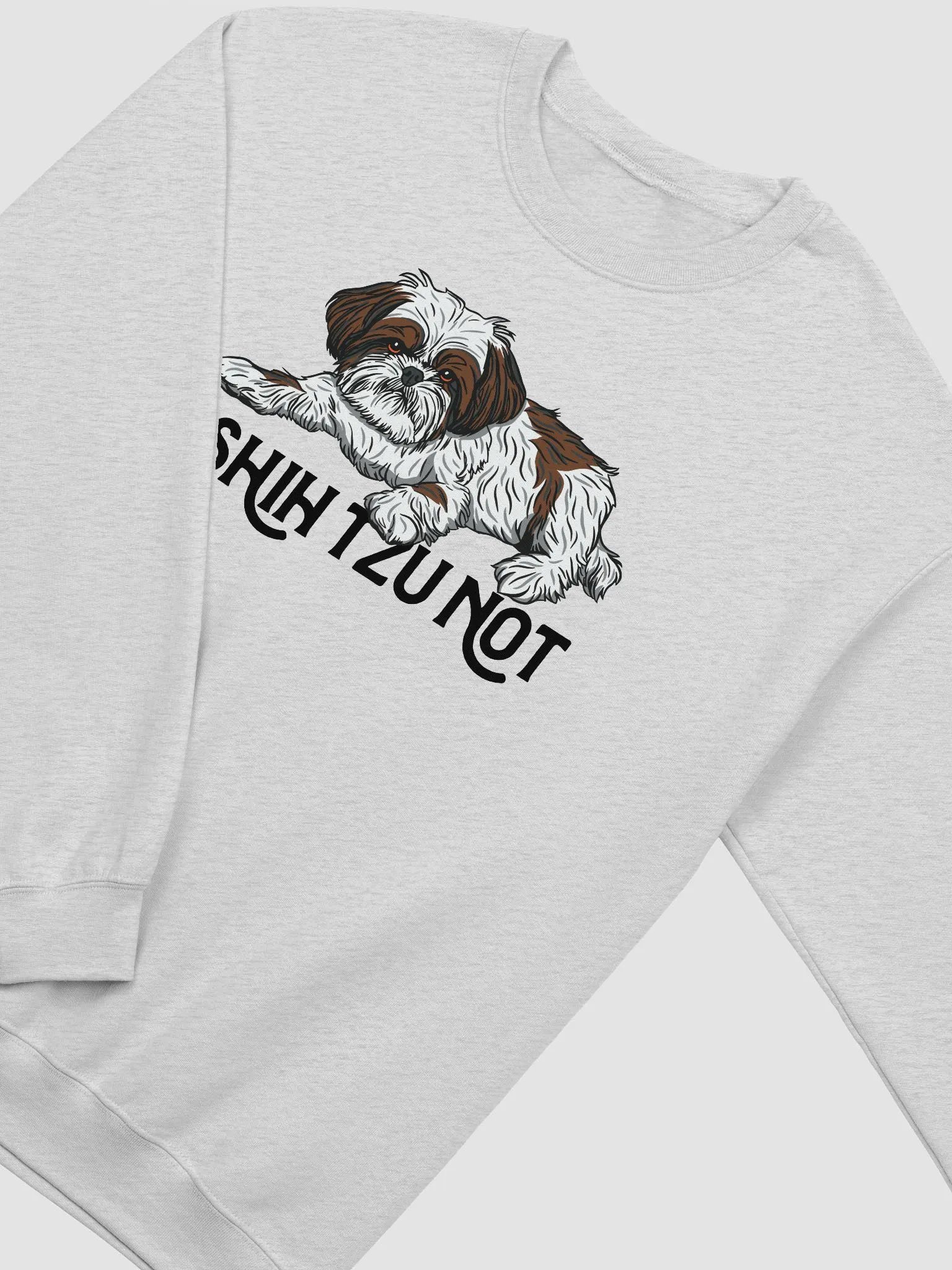 I Shih Tzu Not Sweatshirt Funny Shih Tzu Design | Funny Shirt for Shih Tzu Owners product image (4)