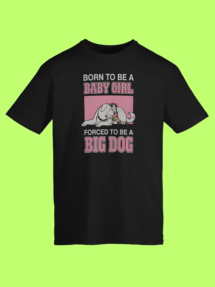Born To Be A Baby Girl Forced To Be A Big Dog Funny Shirt product image (152)