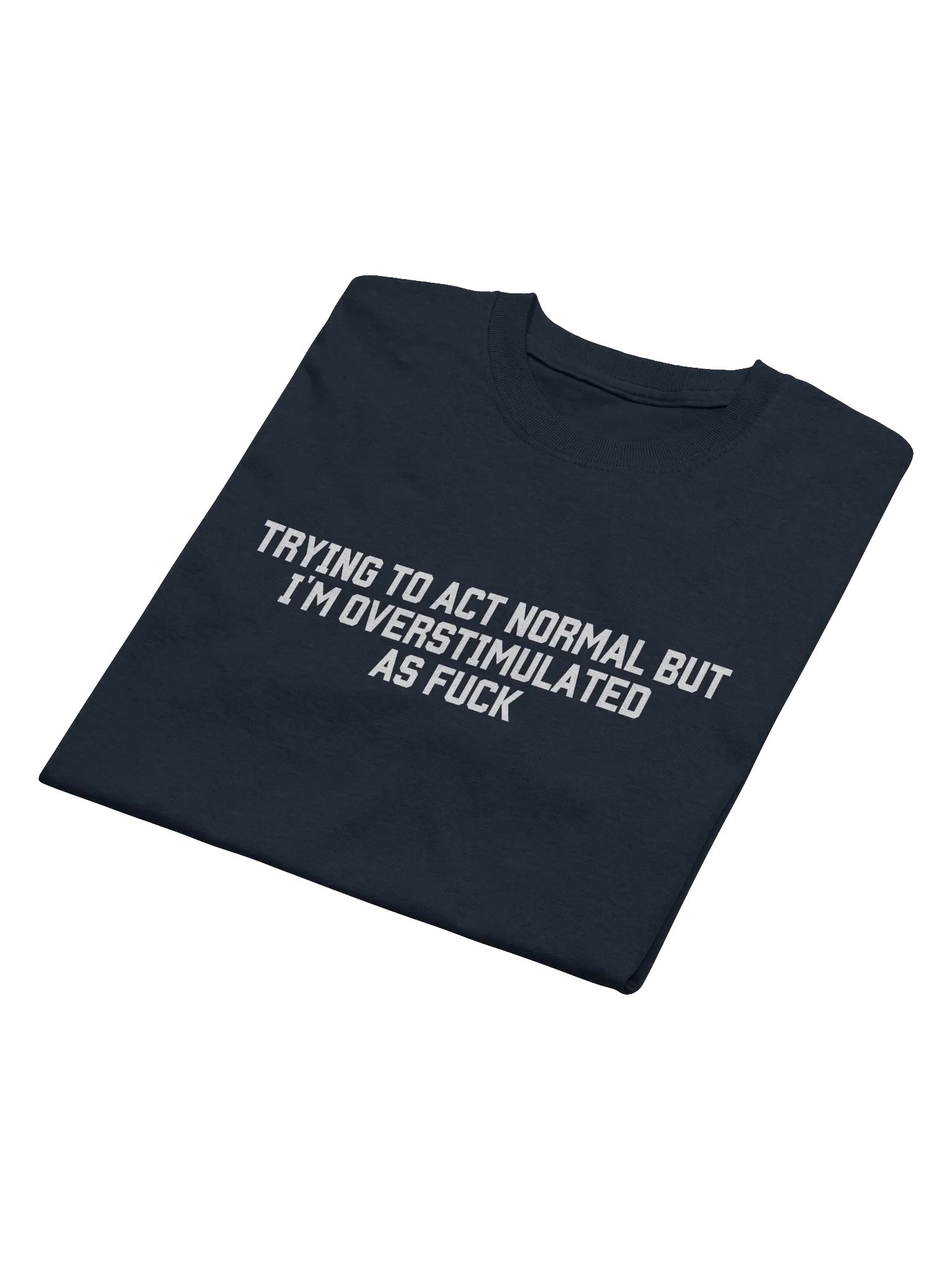 Trying To Act Normal but I'm Overstimulated As Fuck T-Shirt - Dark Color product image (3)