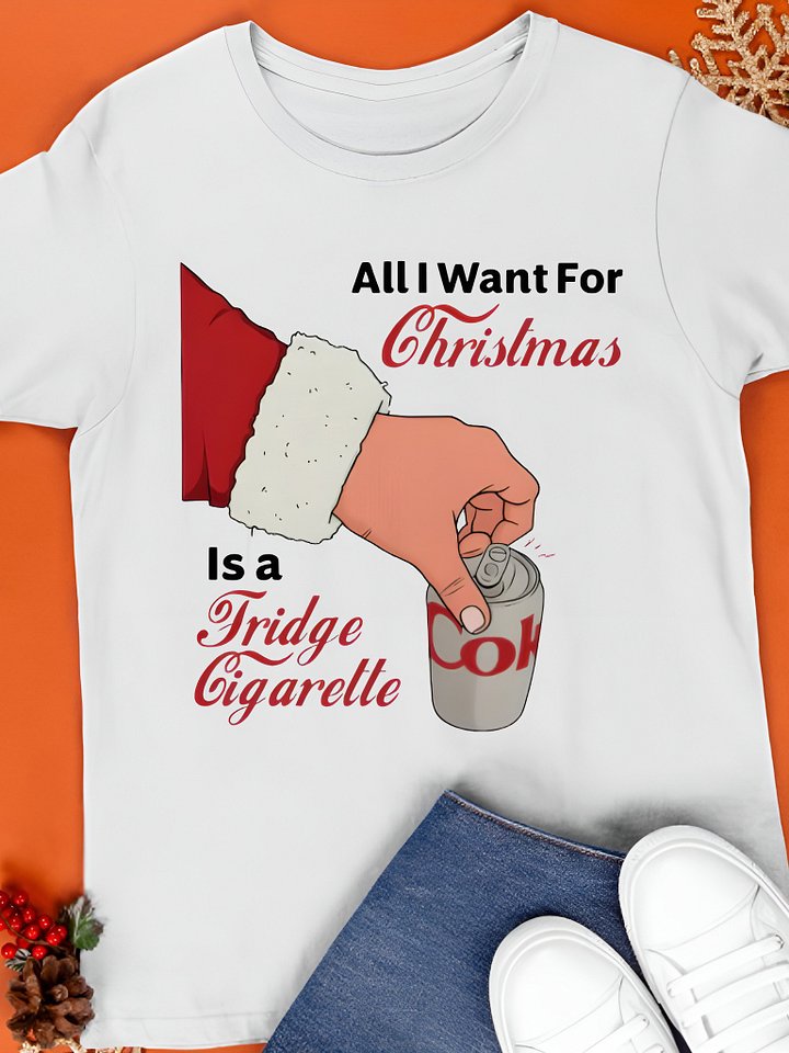 All I Want For Christmas Is A Fridge Cigarette Shirt product image (1)