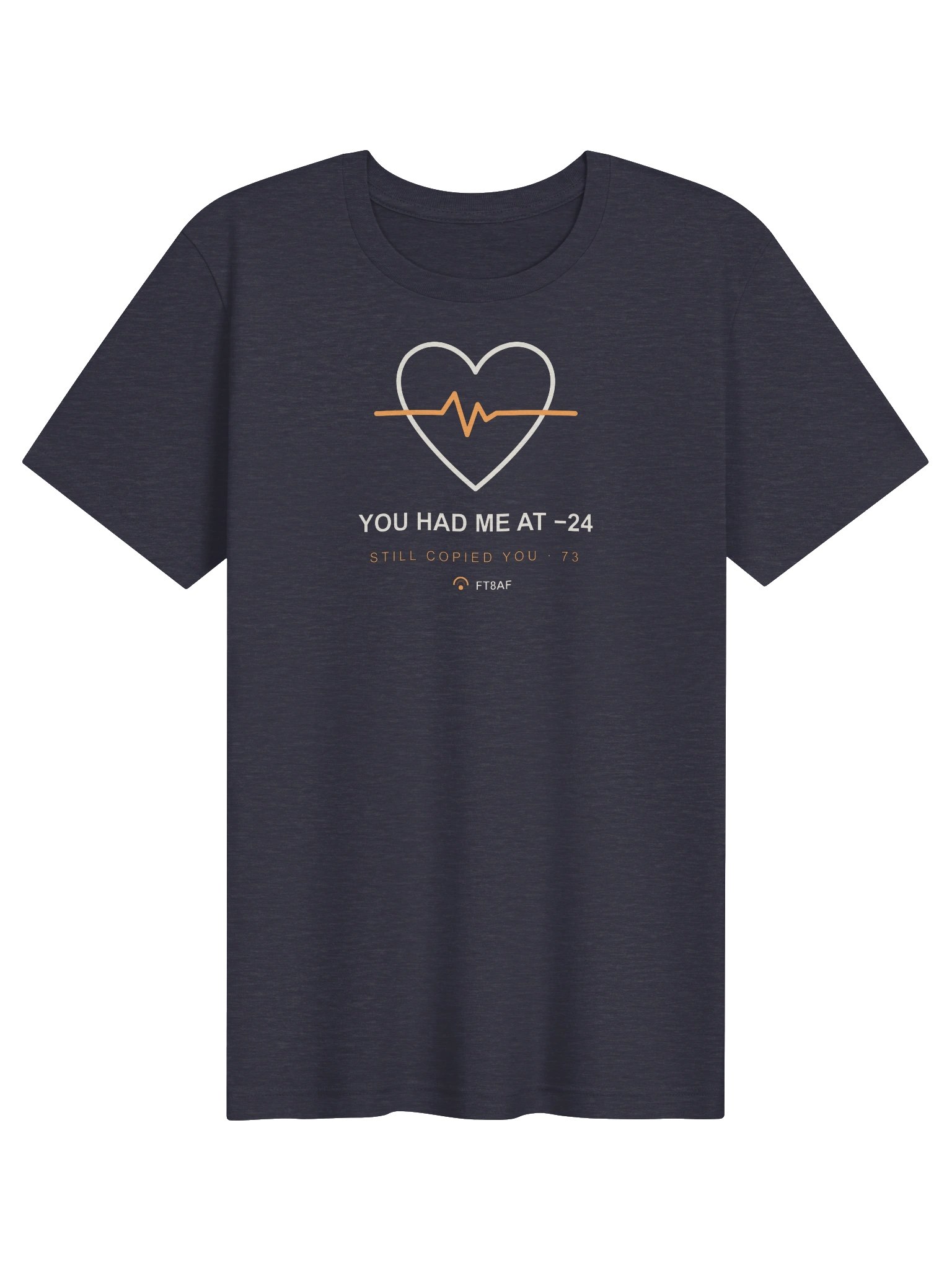 You Had Me at -24 FT8 Shirt product image (1)