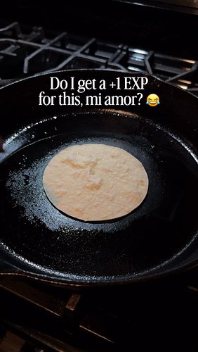 How many EXP does this get me, mi amor? 😂🫓🔥🎮🤏🏽

We never got to cook together. For my vacation/your staycation, you said you’...