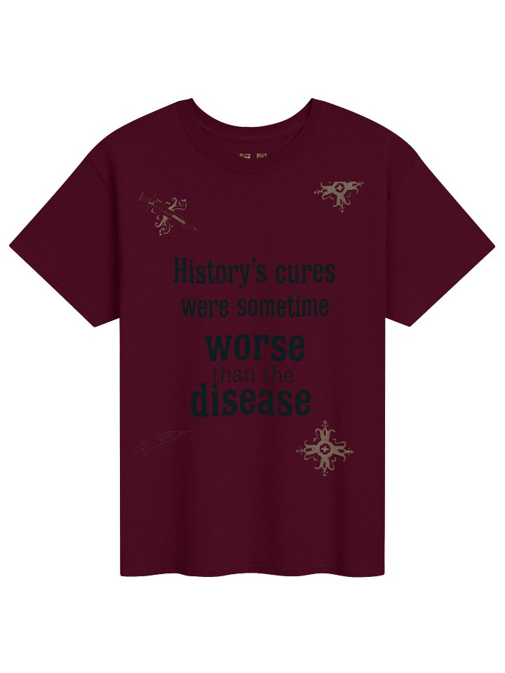 History’s Cures Were Worse Tee product image (9)