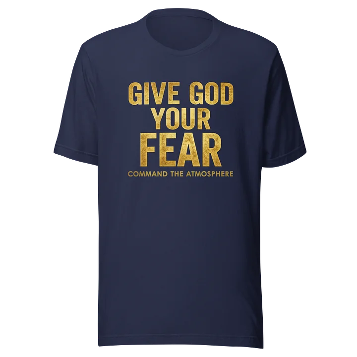 GIVE GOD YOUR FEAR | Command The Atmosphere UNISEX T-Shirt product image (1)