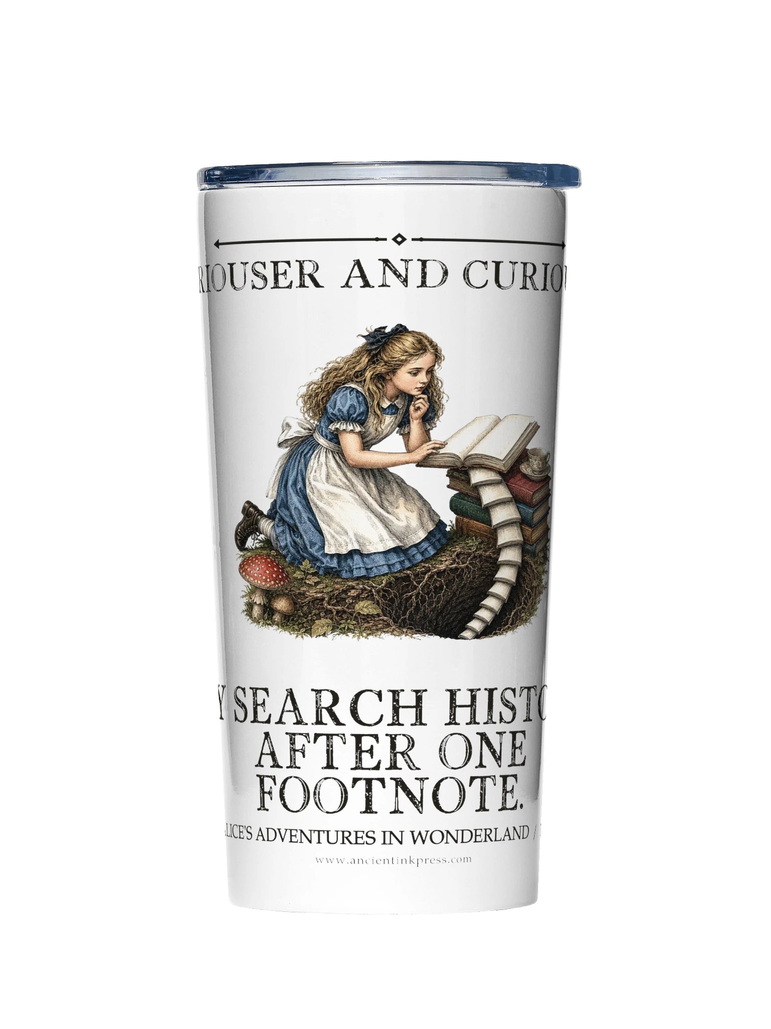 Curiouser Curiouser Search History After One Footnote -- Alices Adventures in Wonderland 20oz Tumbler product image (1)
