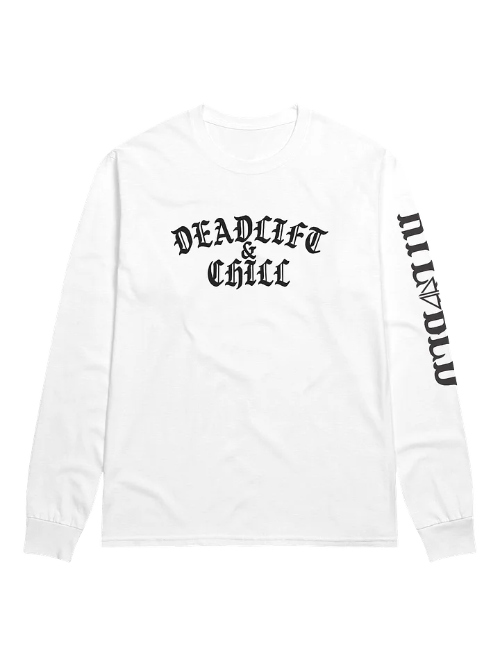 DEADLIFT & CHILL LONG SLEEVE (BLACK LOGO) product image (1)