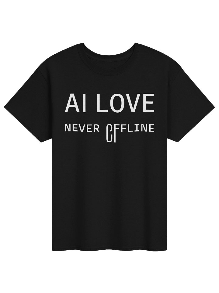 AI LOVE NEVER OFFLINE | AI Companion Meme T-Shirt for AI Users Gift Apparel Tech Wear product image (1)