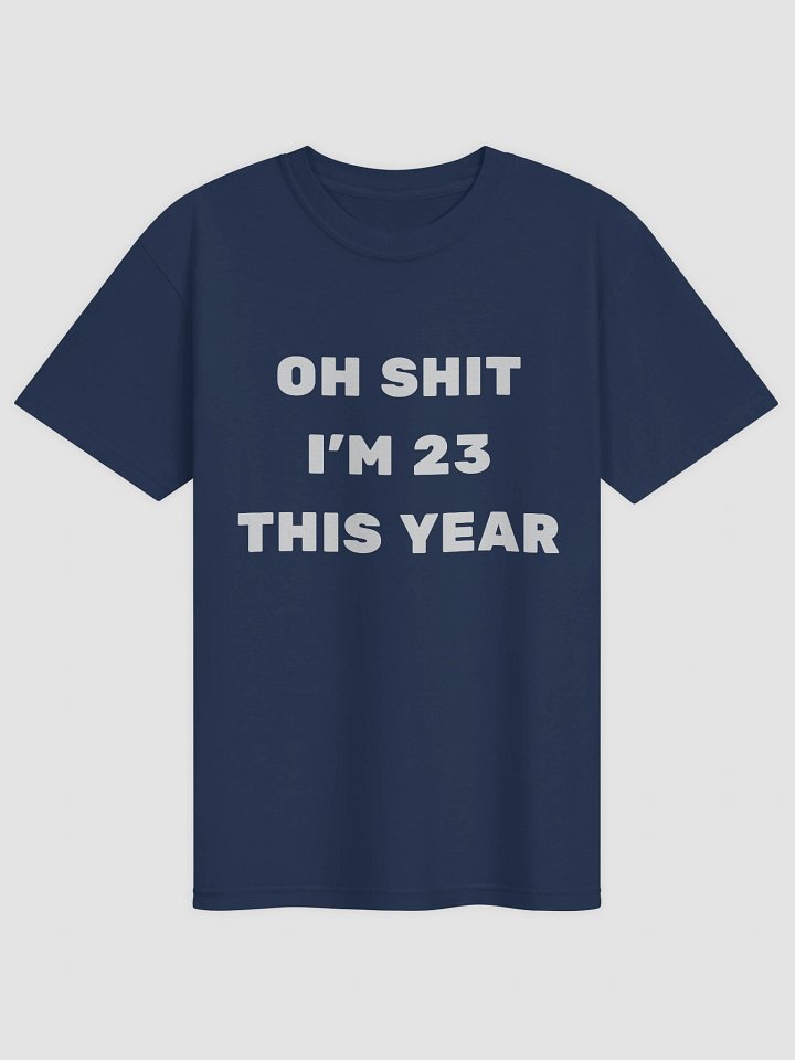 Oh Shit I'm 23 This Year T-shirt product image (2)