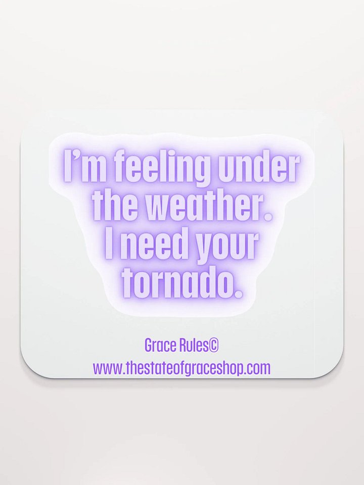 FUNNY DESK MATS 4 U “I’m feeling under the weather. I need your tornado.” product image (2)