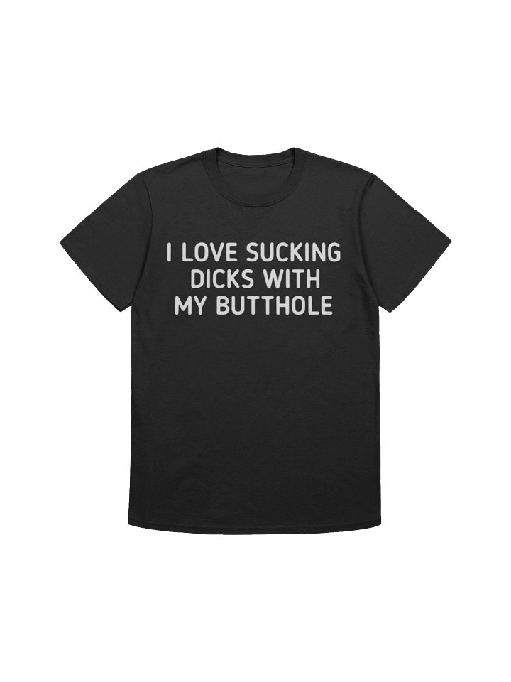 I Love Sucking Dicks With My Butthole Shirt product image (1)