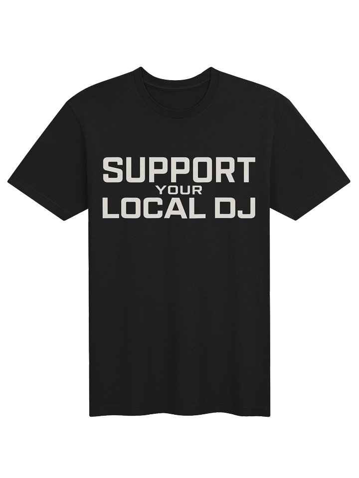 SUPPORT YOUR LOCAL DJ TEE product image (2)