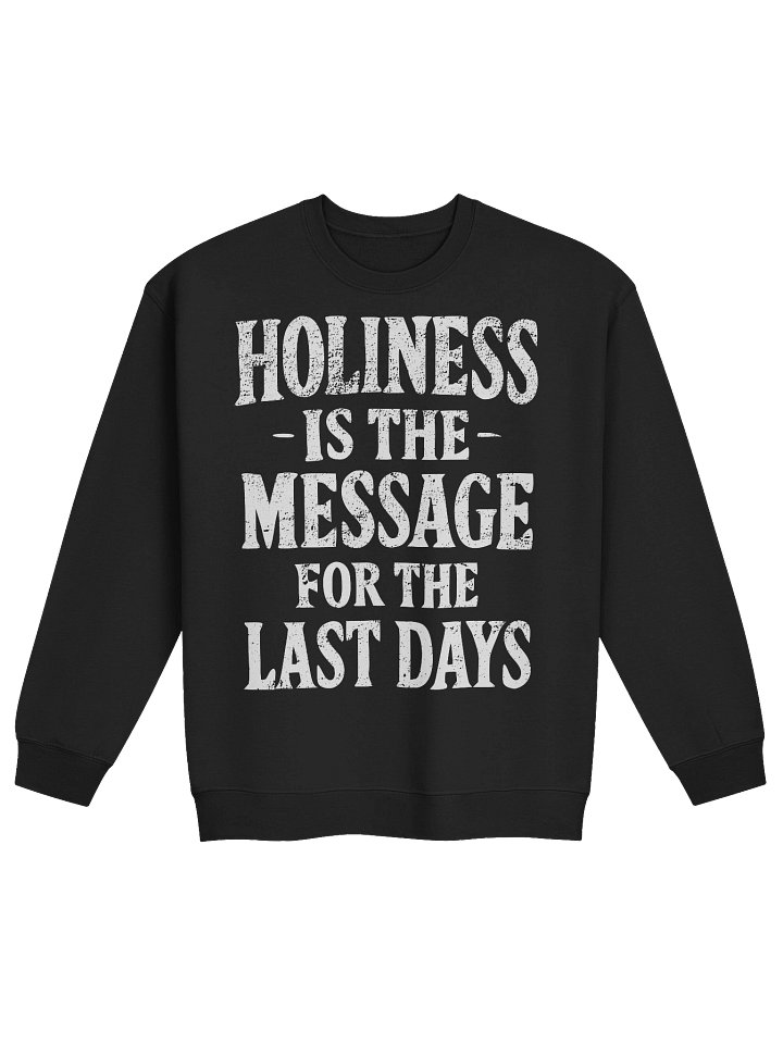 Holiness Is The Message For The Last Days Classic Crewneck Sweatshirt product image (1)