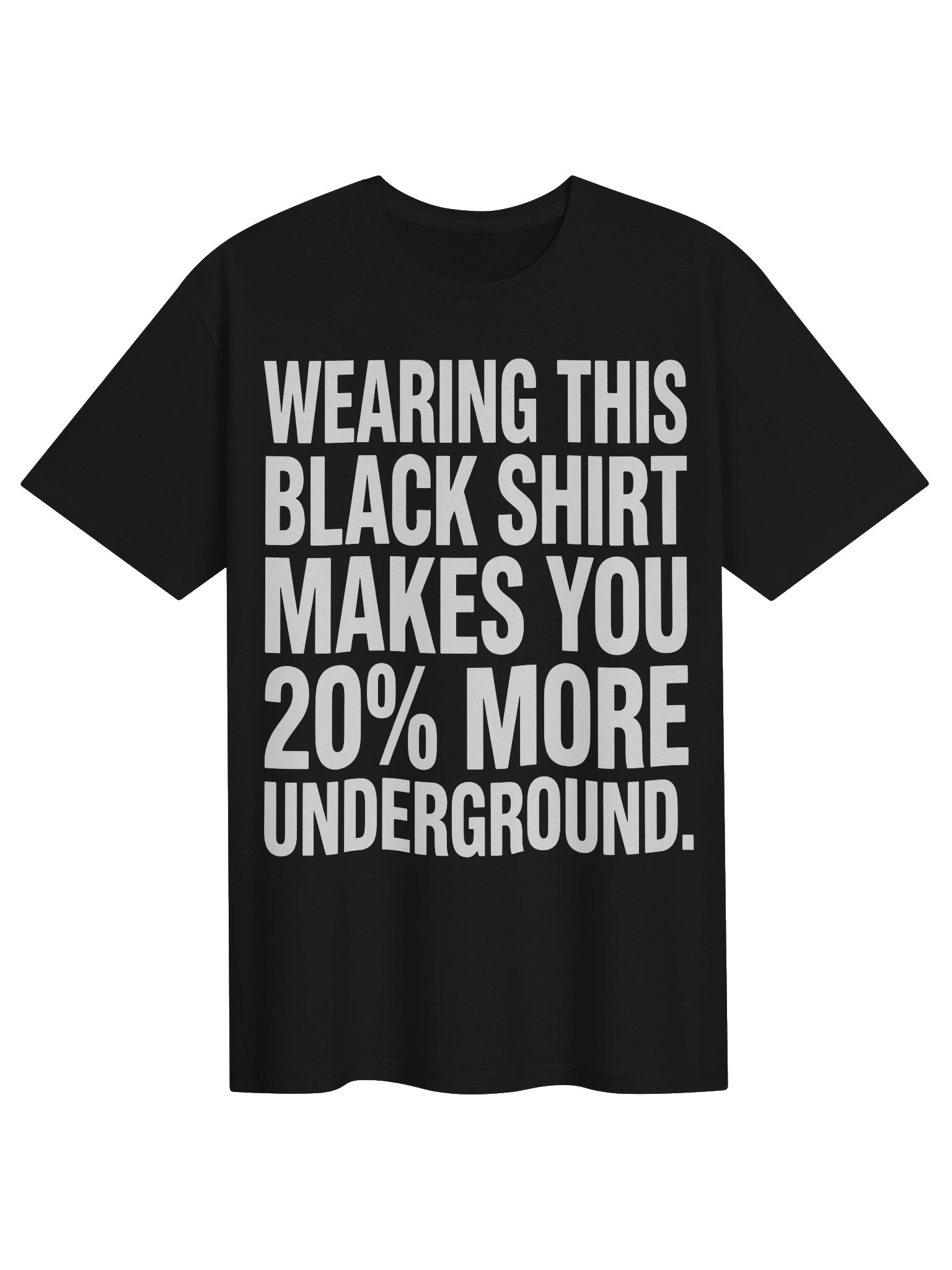 Wearing this black shirt makes you 20% more underground BIG FONT product image (1)