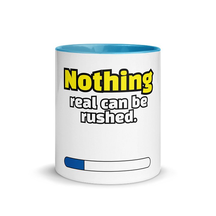 Nothing real can be rushed. product image (3)