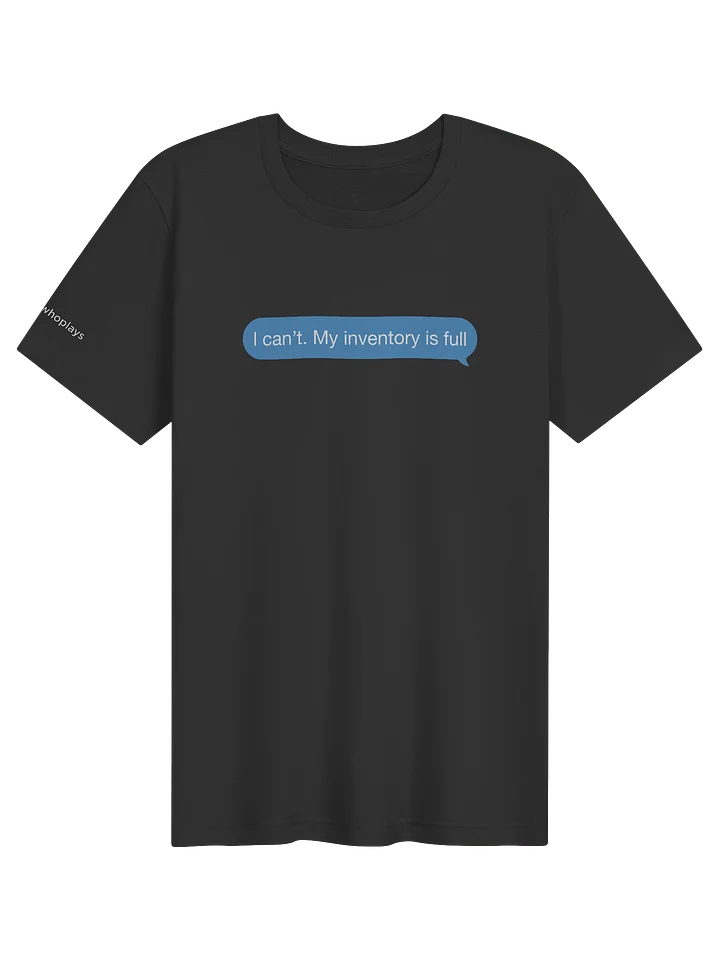 I Can’t. My Inventory Is Full Tee product image (1)
