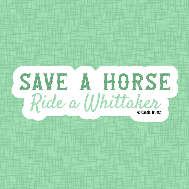 "Save a Horse, Ride a Whittaker" Sticker - Colton's Version product image (1)