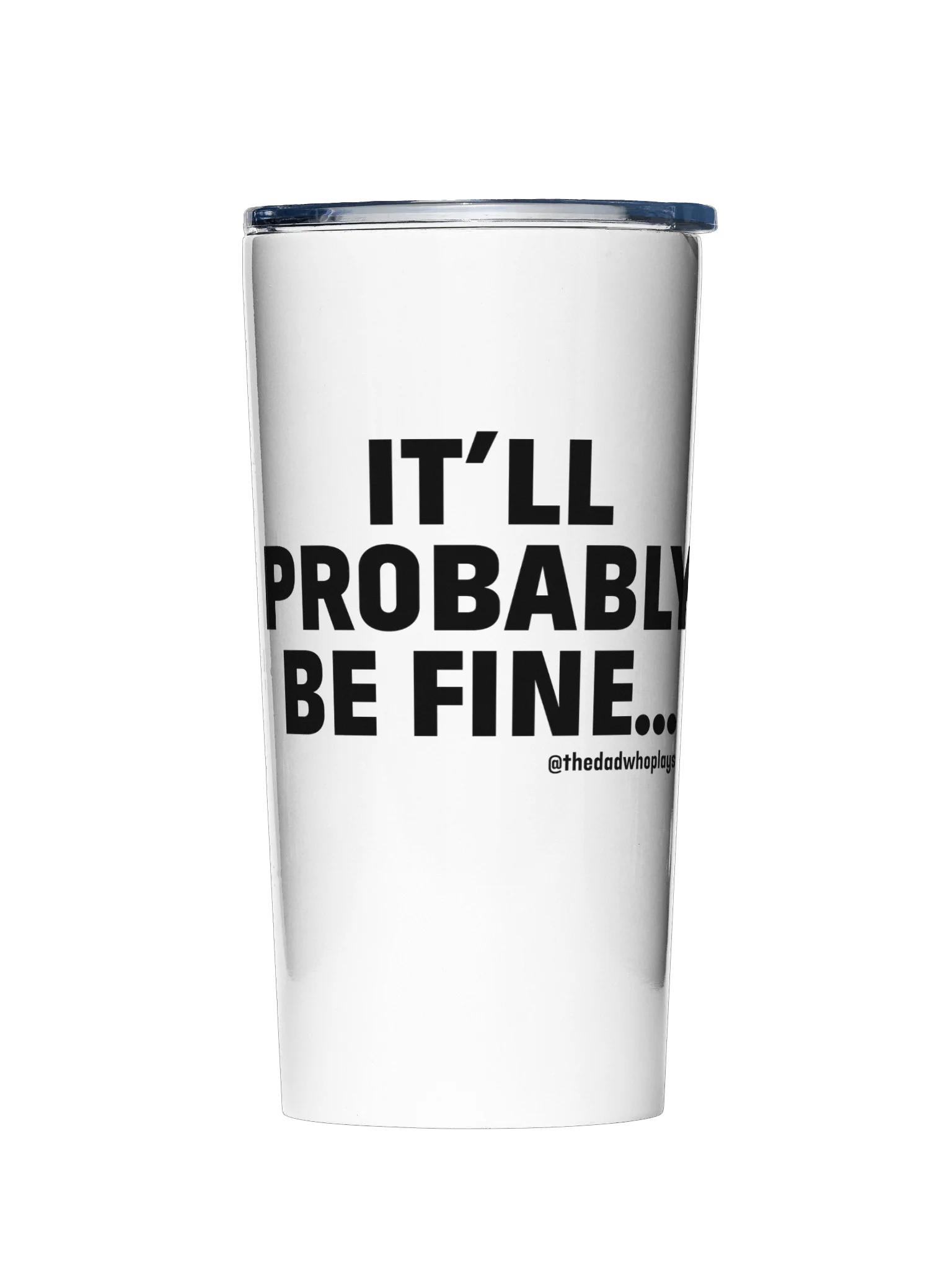 IT'LL PROBABLY BE FINE... — 20oz Tumbler by The Dad Plays product image (1)