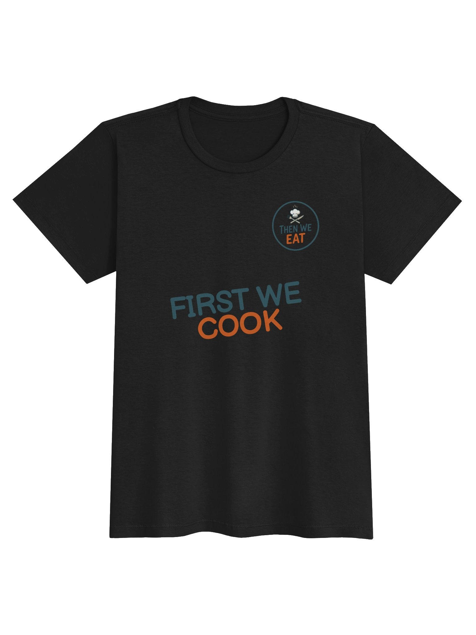 Women's "First We Cook, Then We Eat" Signature Tee product image (1)