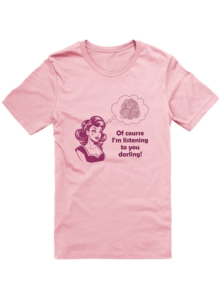 “Of Course I’m Listening to You, Darling!” Retro Daydream T‑Shirt product image (1)