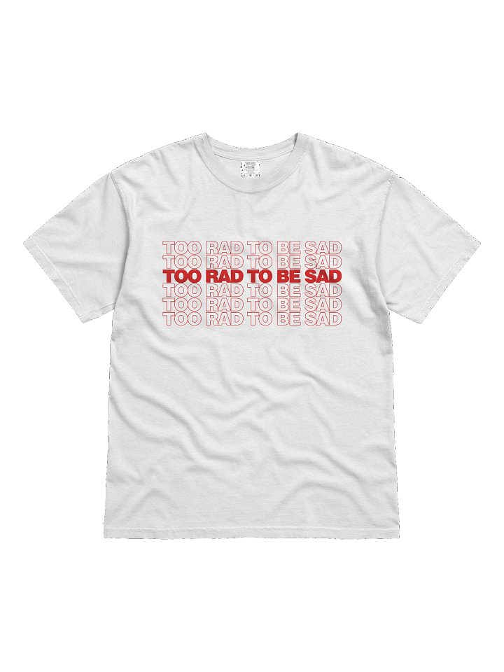 Too Rad To Be Sad t-shirt product image (1)