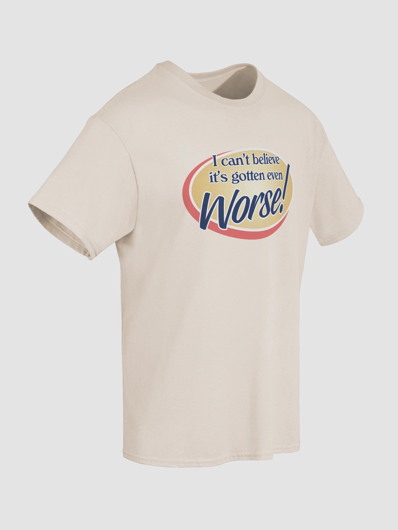 It's gotten even worse T-shirt product image (32)
