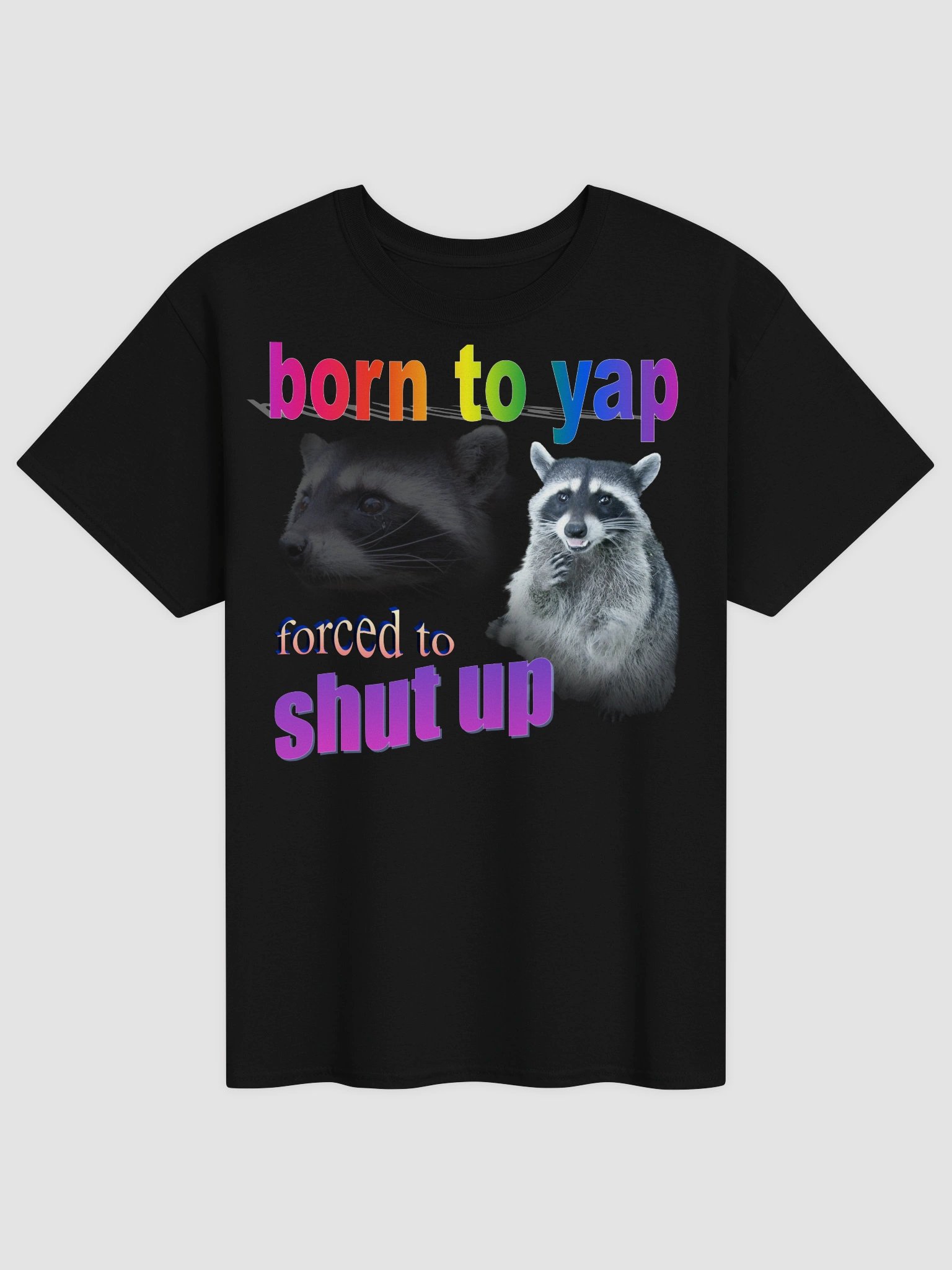 Born to yap, forced to shut up raccoon T-shirt product image (1)