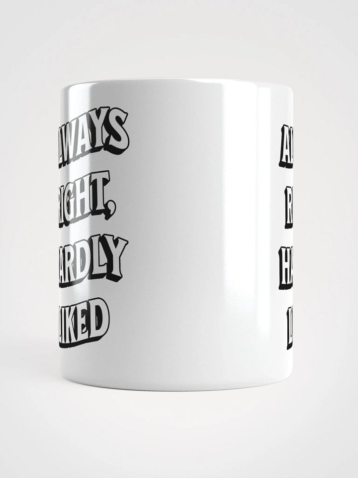 Always Right, Hardly Liked - Funny Witty White Coffee Mug product image (3)