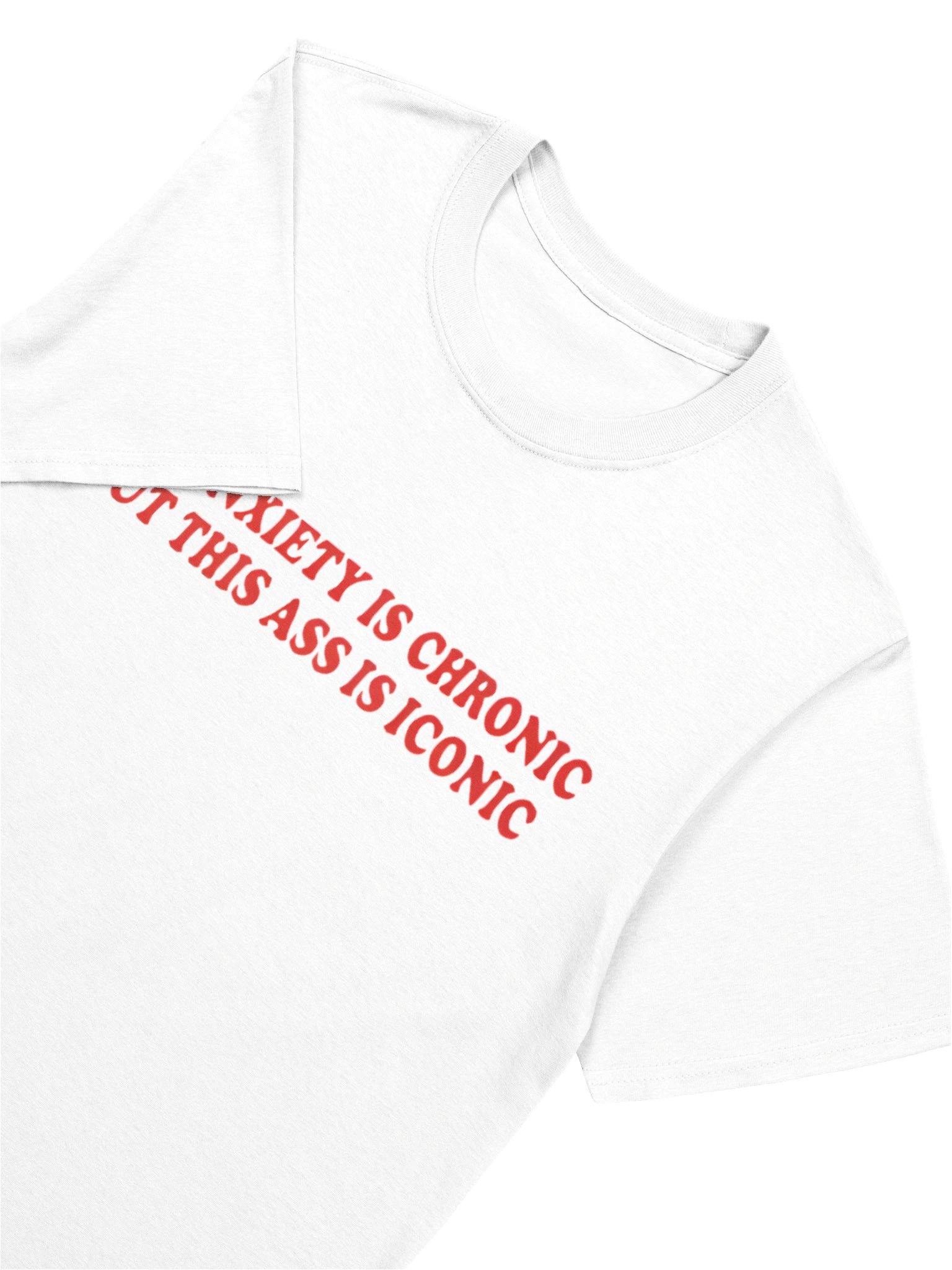 My Anxiety Is Chronic But This Ass Is Iconic Shirt product image (19)