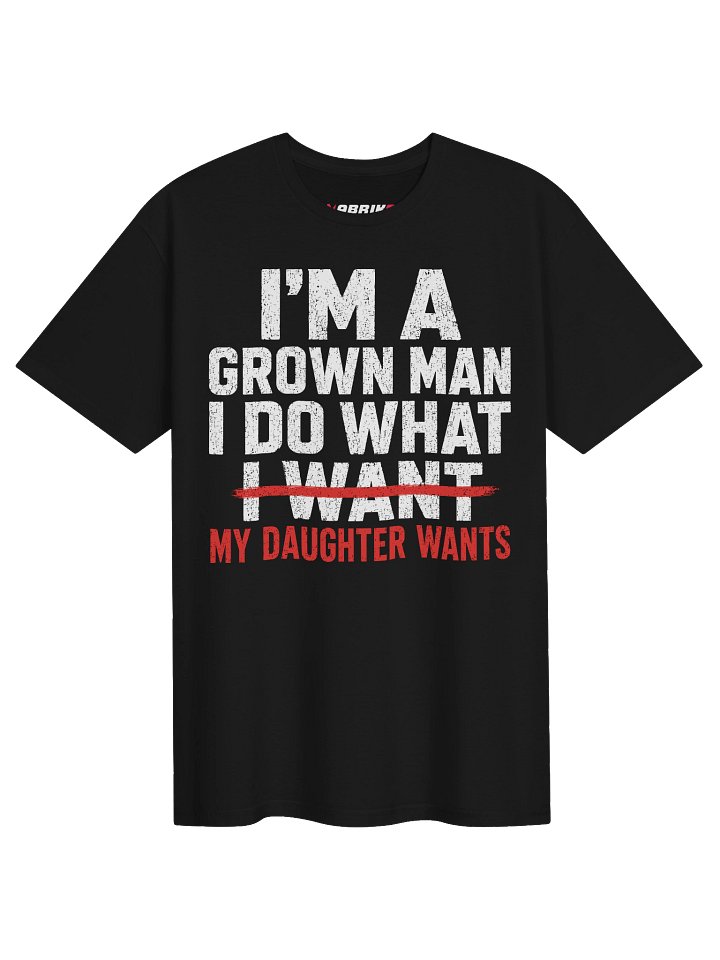 I’m A Grown Man My Daughter Wants T-Shirt product image (6)
