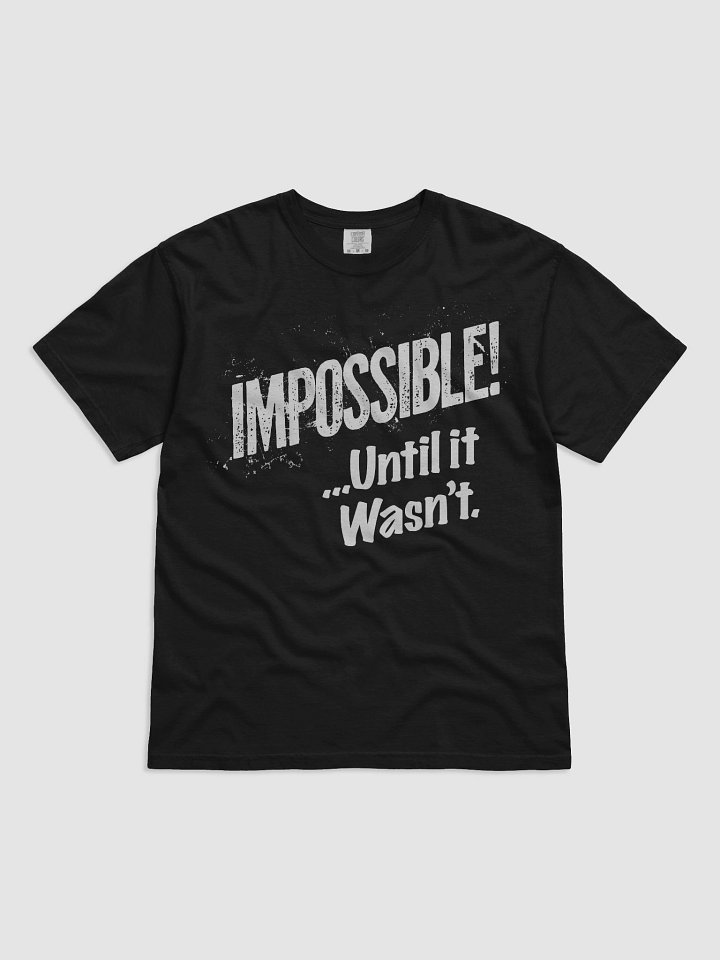 "Impossible ...Until it Wasn't" T-Shirt product image (1)