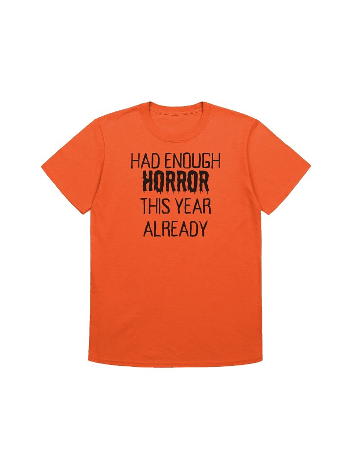 "HAD ENOUGH HORROR THIS YEAR ALREADY" Black Font Halloween Unisex Softstyle T-Shirt product image (3)