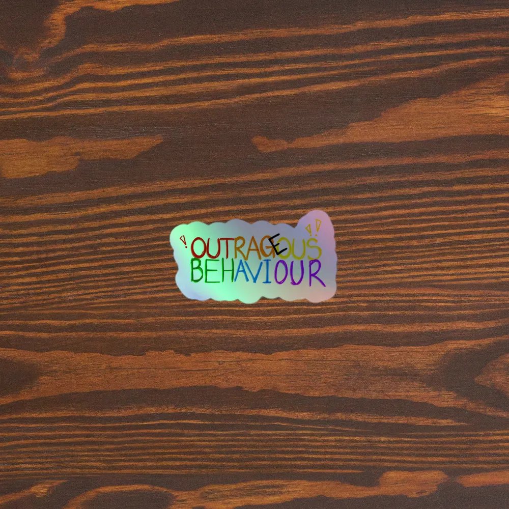 OUTRAGEOUS BEHAVIOUR!!! - Holographic Sticker product image (3)