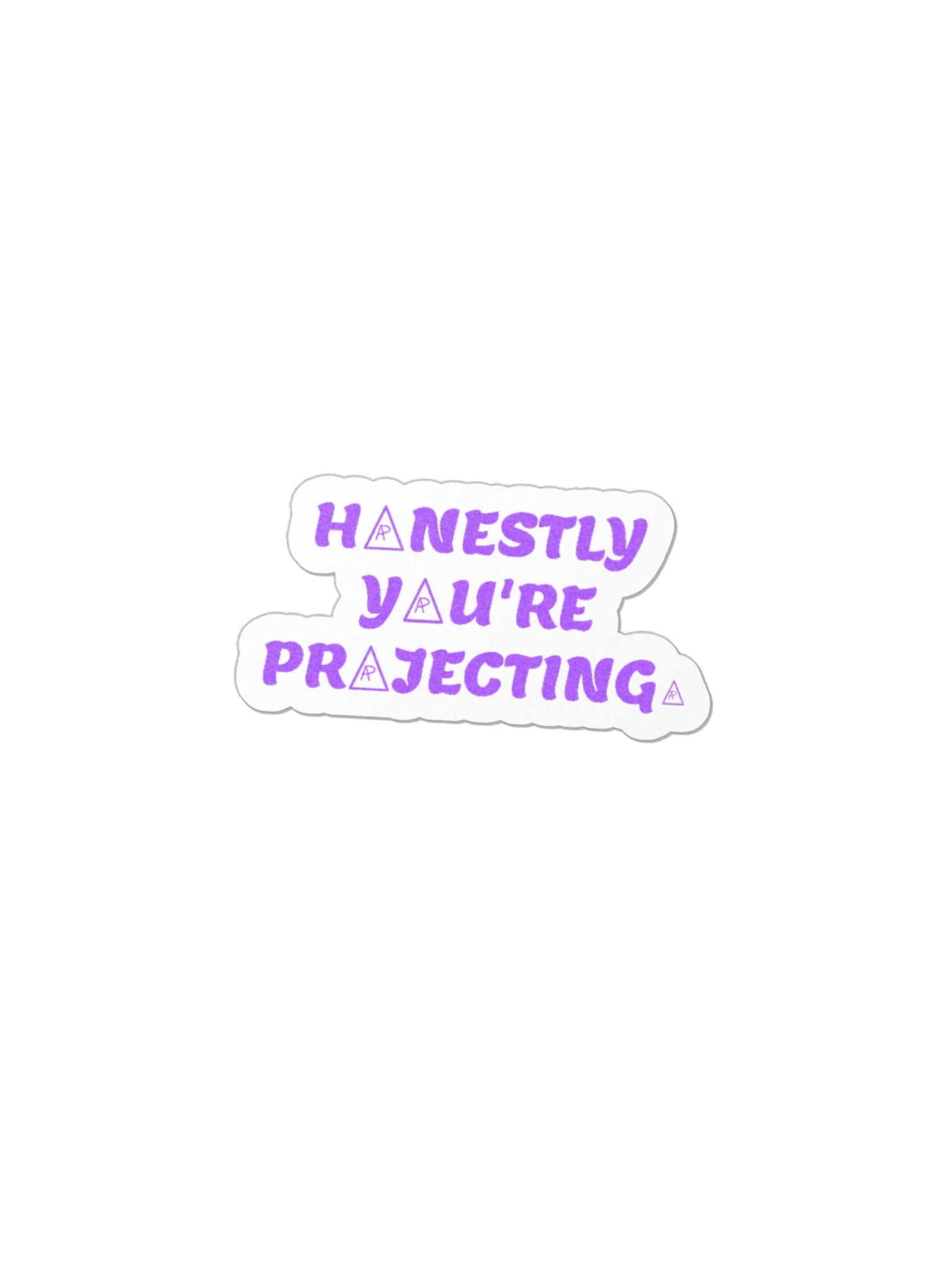 HONESTLY YOU'RE PROJECTING. Sticker product image (1)