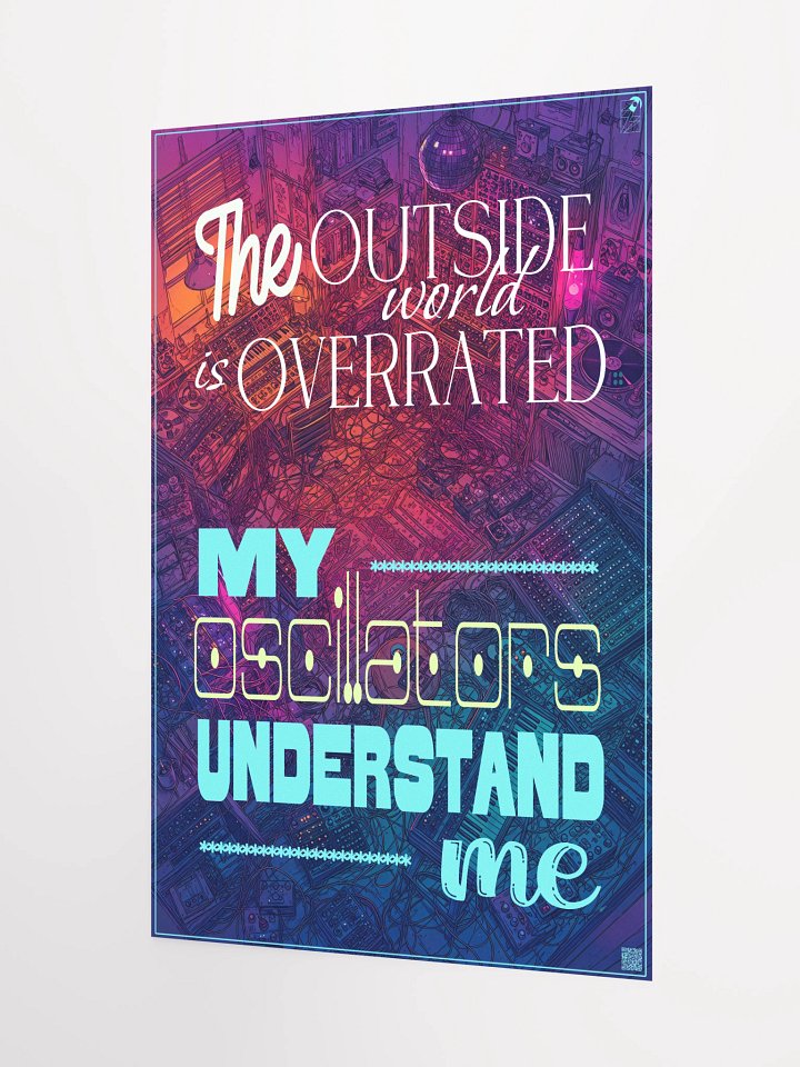 THE OUTSIDE WORLD IS OVERRATED, MY OSCILLATORS UNDERSTAND ME, by Frank Fonik, Techno EDM Matte Paper Poster product image (1)