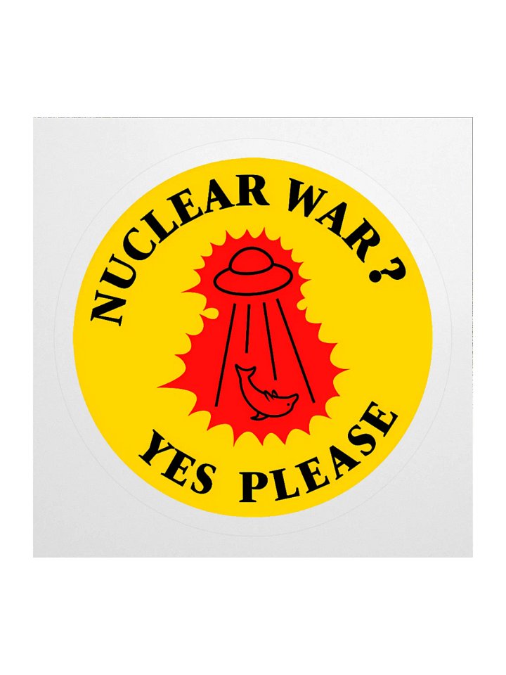 “Nuclear War? Yes Please” - Sticker product image (3)