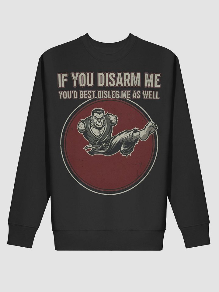 “If You Disarm Me, You’d Best Disleg Me As Well.” – Sweatshirt product image (2)