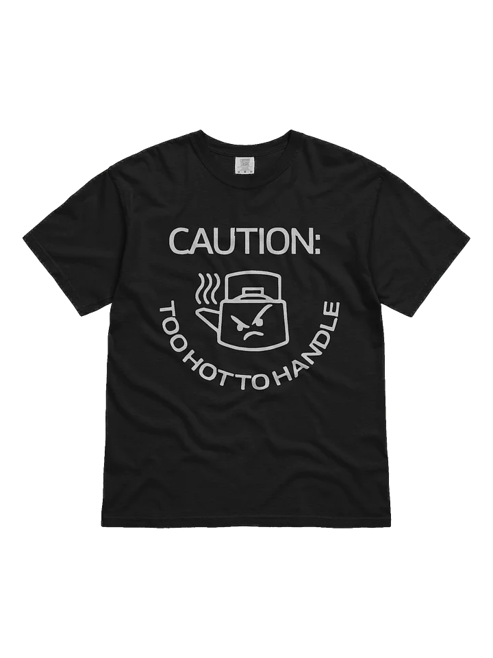 Caution: Too Hot to Handle Funny T-Shirt product image (1)