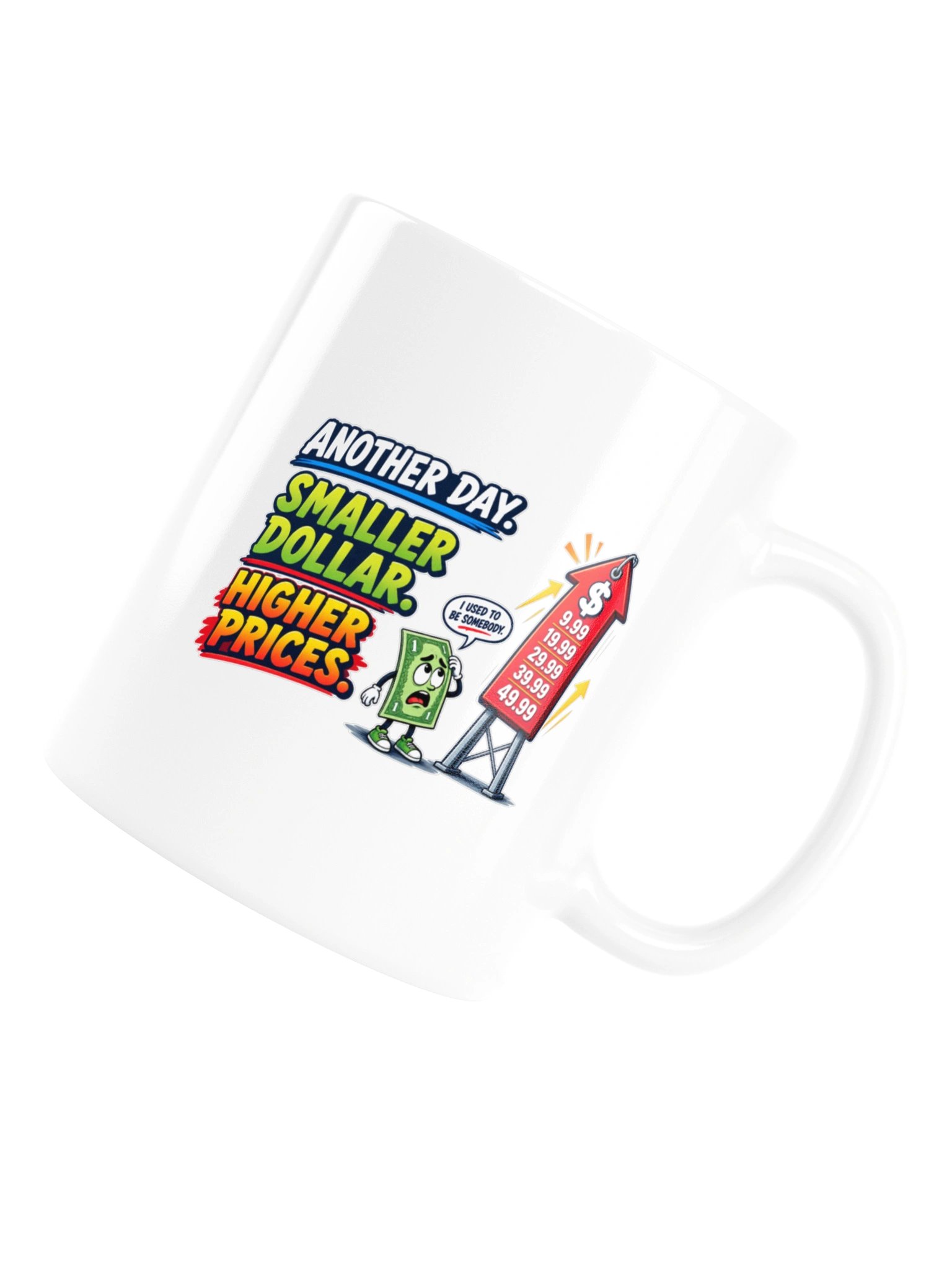 ANOTHER DAY. SMALLER DOLLAR. HIGHER PRICES - MUG product image (18)